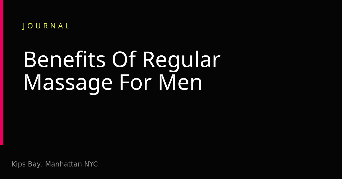 The 7 Benefits of Regular Massage for Men