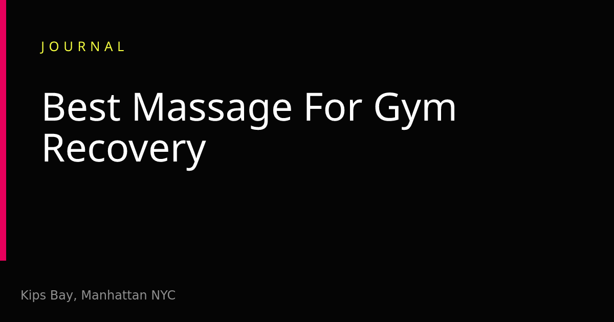 The Best Massage for Post-Gym Recovery